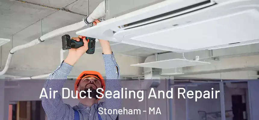  Air Duct Sealing And Repair Stoneham - MA