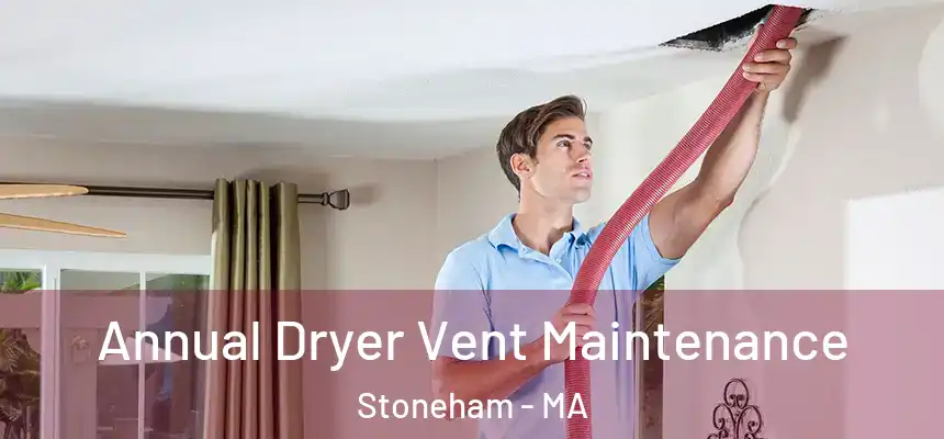  Annual Dryer Vent Maintenance Stoneham - MA