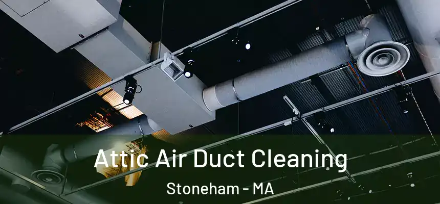  Attic Air Duct Cleaning Stoneham - MA