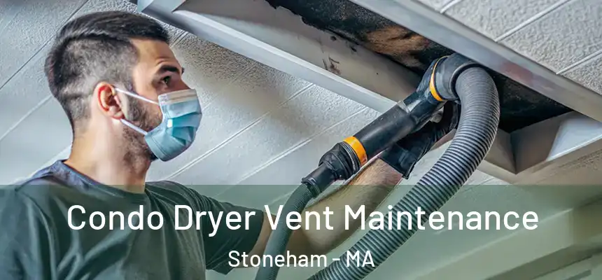 Condo Dryer Vent Maintenance Stoneham - MA
