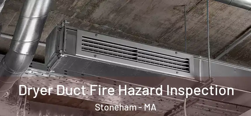  Dryer Duct Fire Hazard Inspection Stoneham - MA