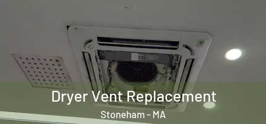  Dryer Vent Replacement Stoneham - MA