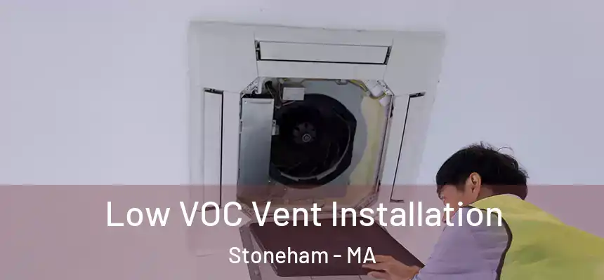  Low VOC Vent Installation Stoneham - MA