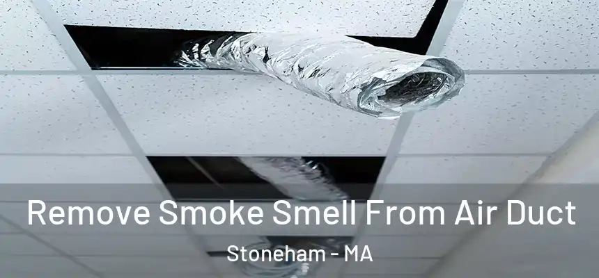 Remove Smoke Smell From Air Duct Stoneham - MA