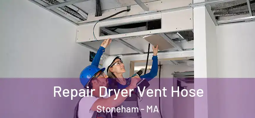  Repair Dryer Vent Hose Stoneham - MA