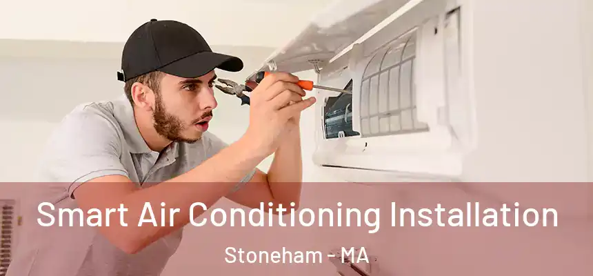  Smart Air Conditioning Installation Stoneham - MA