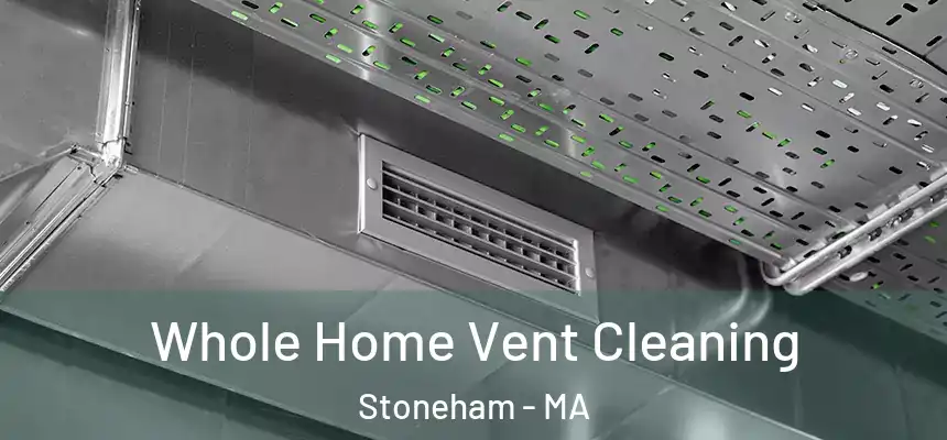  Whole Home Vent Cleaning Stoneham - MA